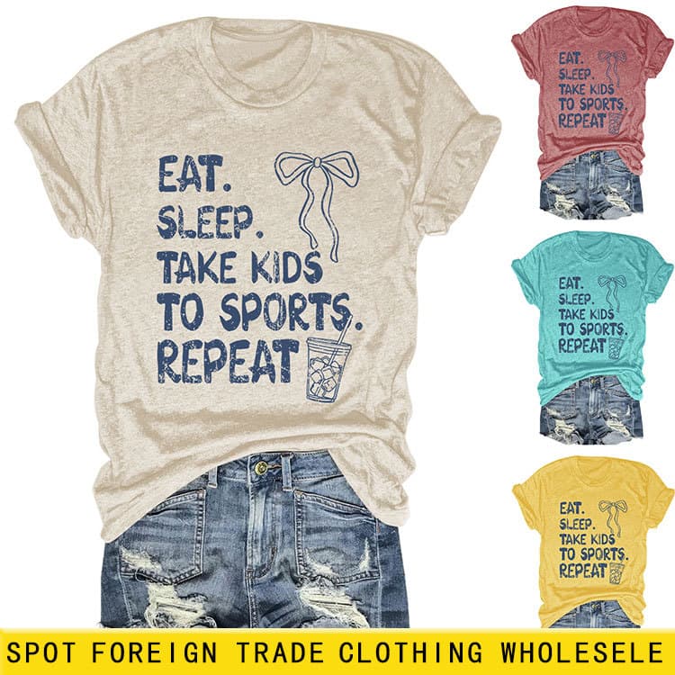 eat sleep take kids European station Amazon independent station casual and comfortable women's round neck short-sleeved T-shirt