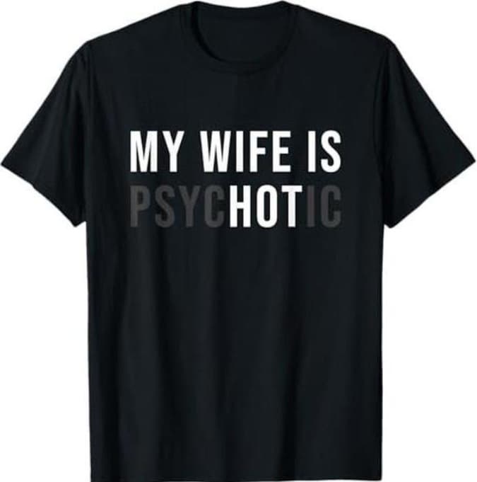 [100% Cotton] My Wife Is Psychotic Shirt, Funny Husband Shirt