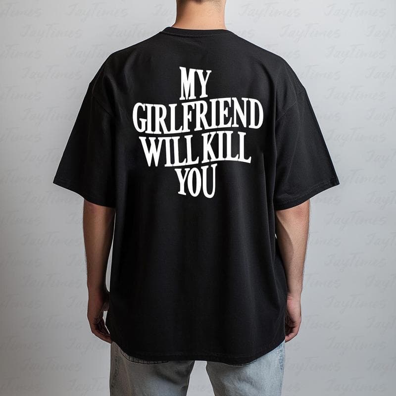 Cross-border European size pure cotton T-shirt My Girlfriend Will Kill You Shirt - Funny