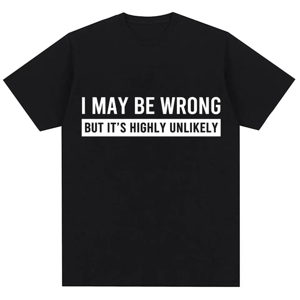 I Might Be Wrong But It's Highly Unlikely Humor Joke T-Shirt Men Women Oversized Cotton Casual Tee
