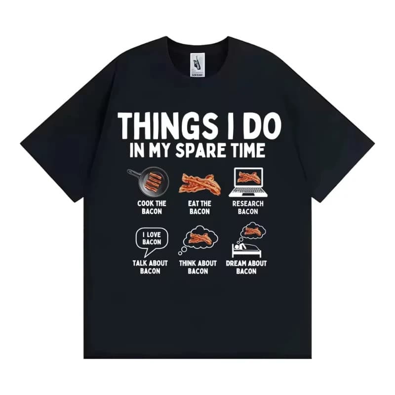 [Cross-border EU Size] Things I Do in My Spare Time Funny Bacon
