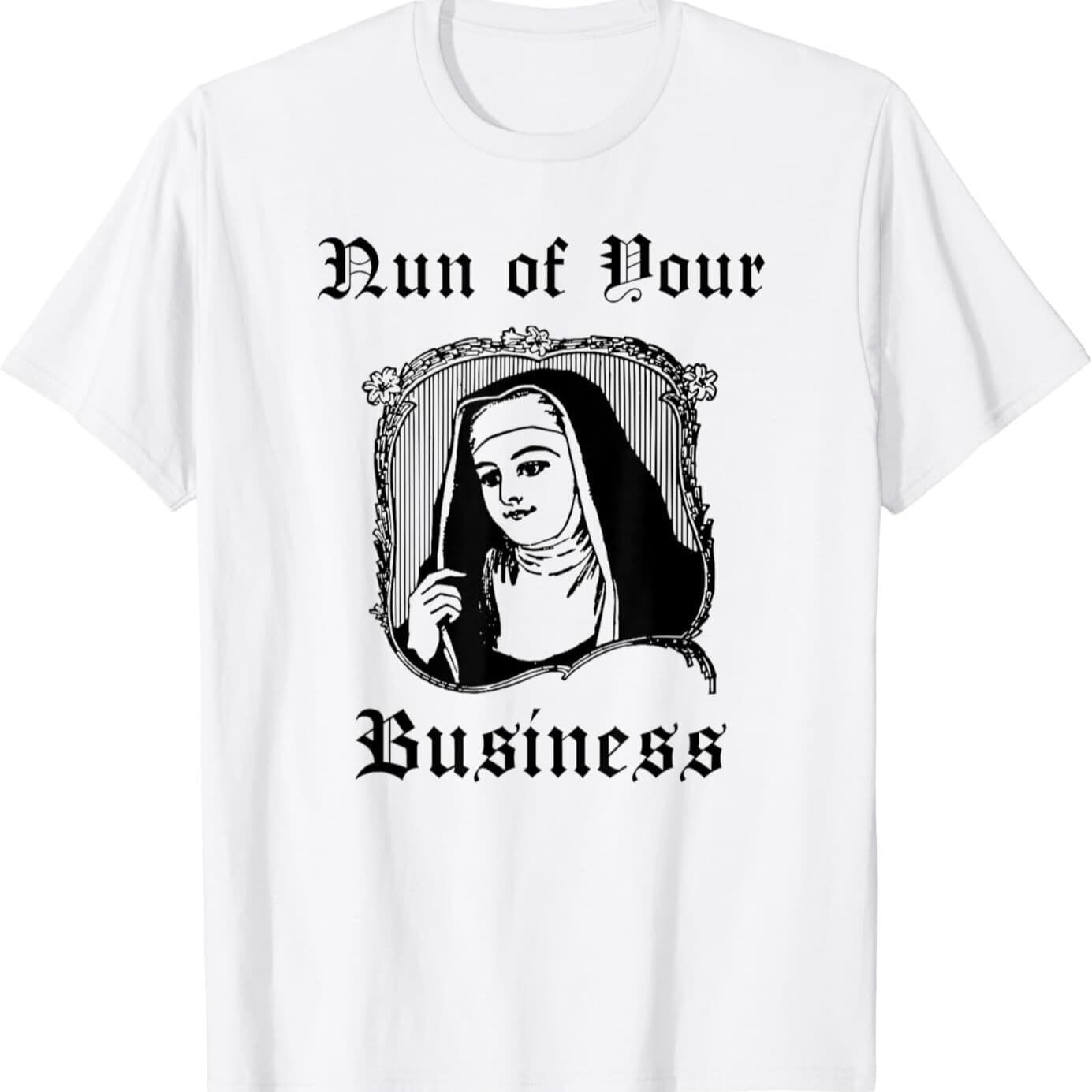NEW!  Funny Catholic Nun -  of Your Business Design Gift Ide