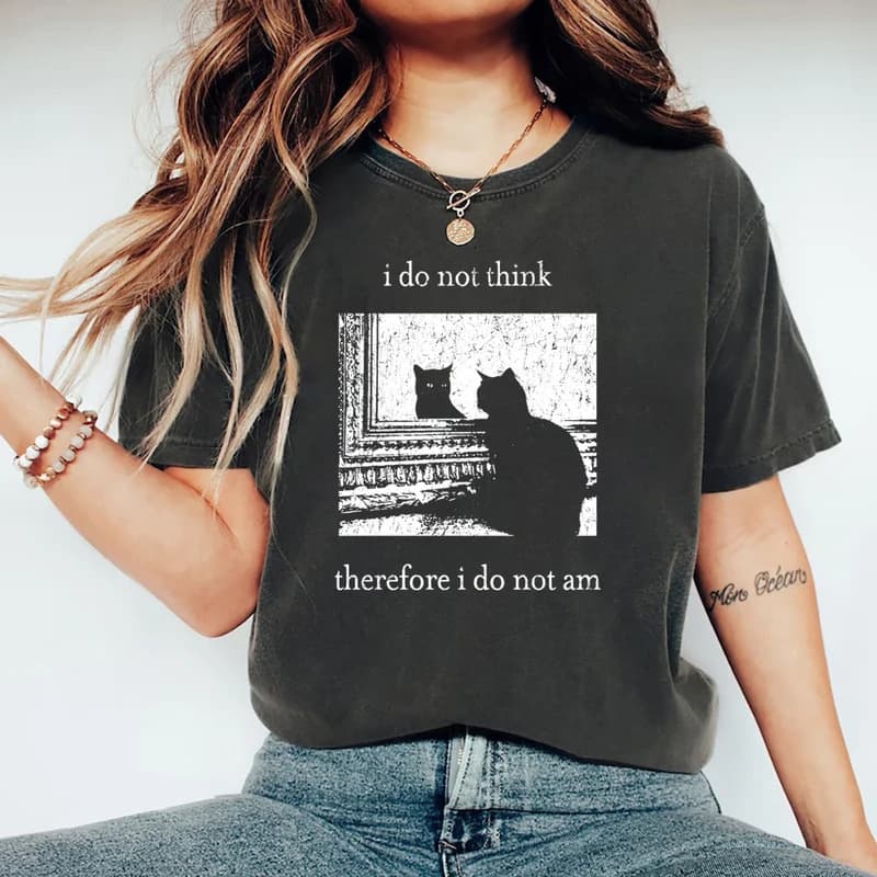 Ouma Cotton I Do Not Think Therefore I Do Not Am T-shirt Funny C