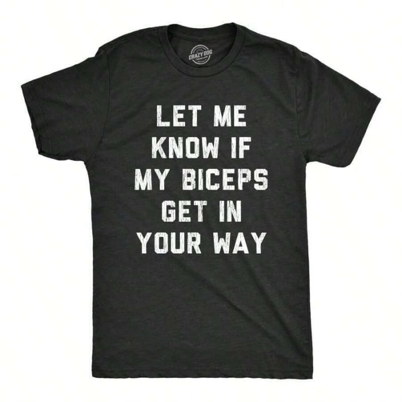 Men's T-Shirt Mens Let Me Know If My Biceps Get In Your Way