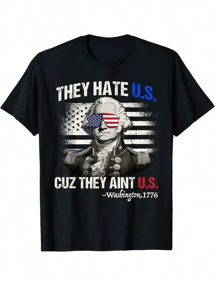 July 4th Men's Patriotic Shirt - They Hate Us Because They Ain't Us George Washington Graphic